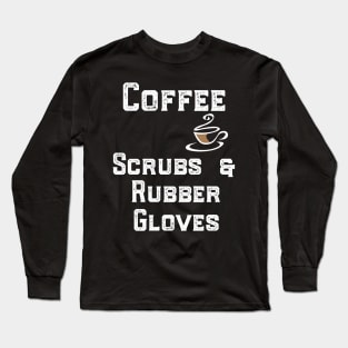 Coffee Scrubs & Rubber Gloves Long Sleeve T-Shirt